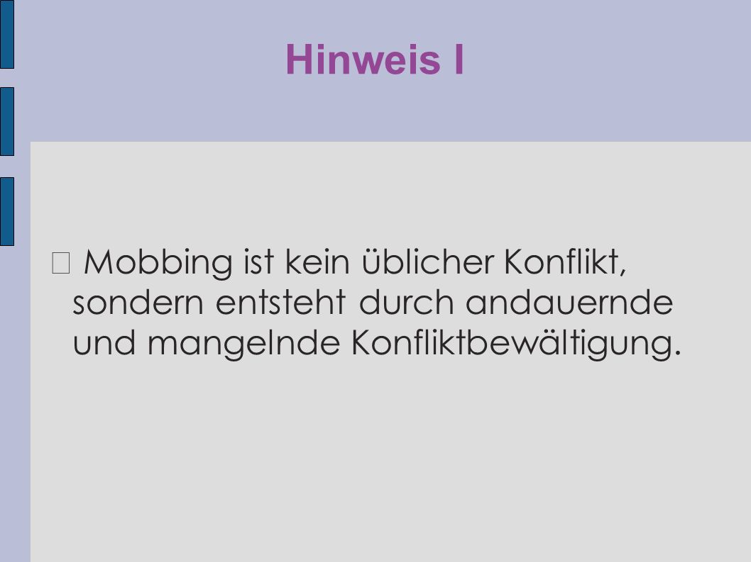 Hinweis I ◆ Mobbing ist kein üblicher Konflikt, sondern entsteht durch andauernde und mangelnde Konfliktbewältigung.