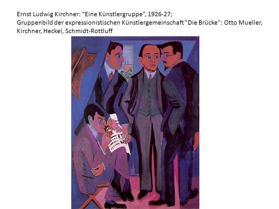 Ernst Ludwig Kirchner: Eine Künstlergruppe , ; Gruppenbild der expressionistischen Künstlergemeinschaft Die Brücke : Otto Mueller, Kirchner, Heckel, Schmidt-Rottluff