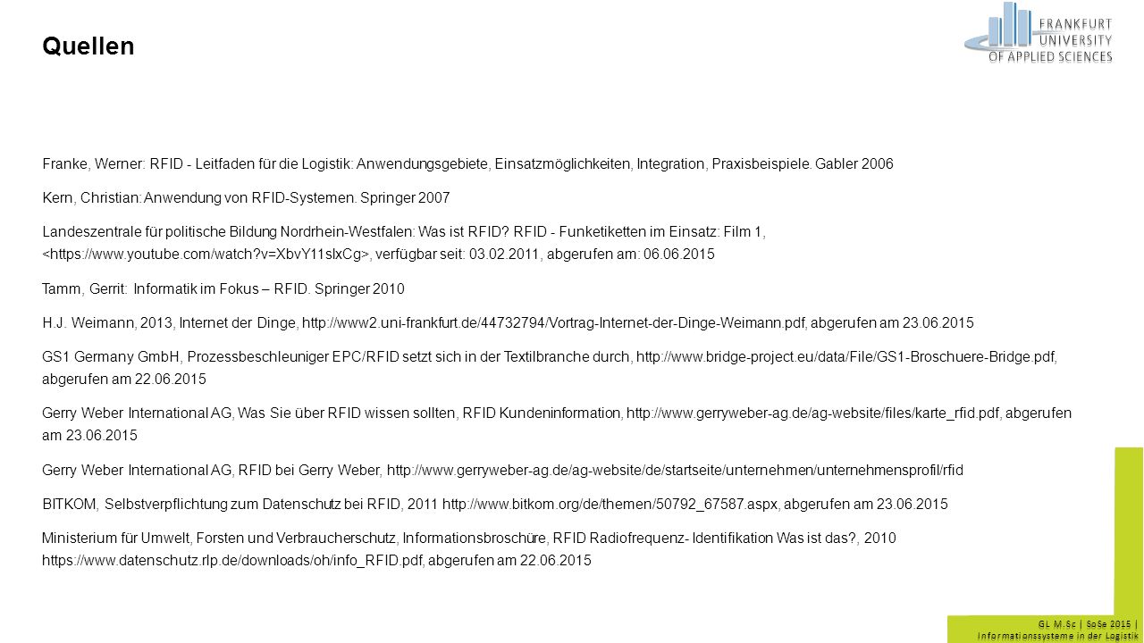 Quellen Franke, Werner: RFID - Leitfaden für die Logistik: Anwendungsgebiete, Einsatzmöglichkeiten, Integration, Praxisbeispiele. Gabler