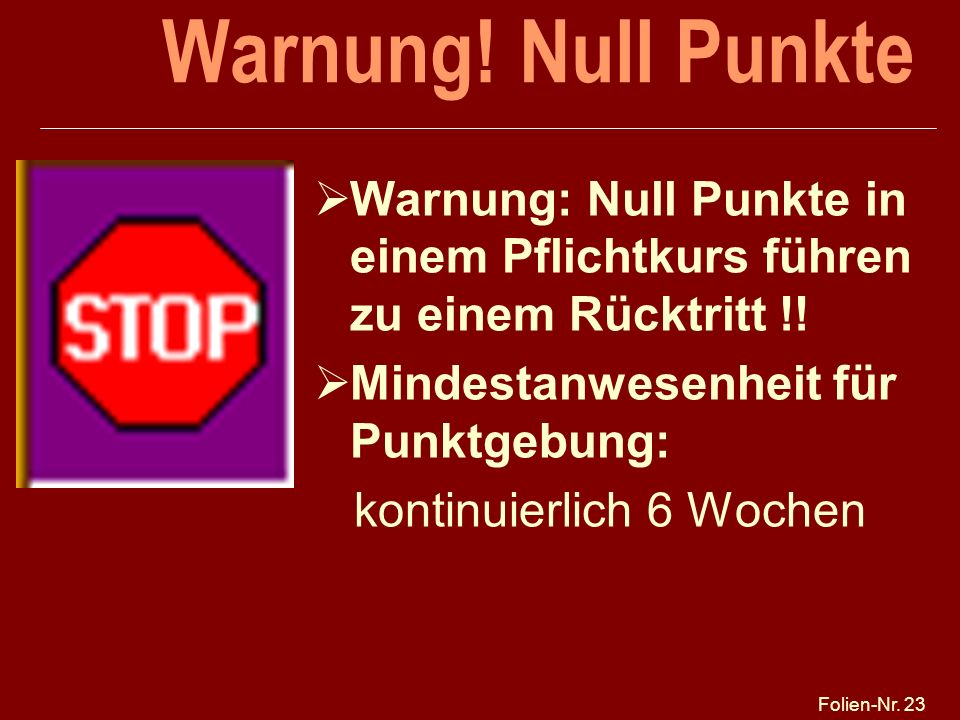 Warnung! Null Punkte Warnung: Null Punkte in einem Pflichtkurs führen zu einem Rücktritt !!