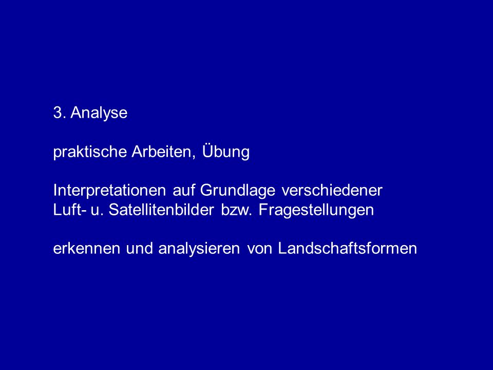 3. Analyse praktische Arbeiten, Übung. Interpretationen auf Grundlage verschiedener Luft- u. Satellitenbilder bzw. Fragestellungen.