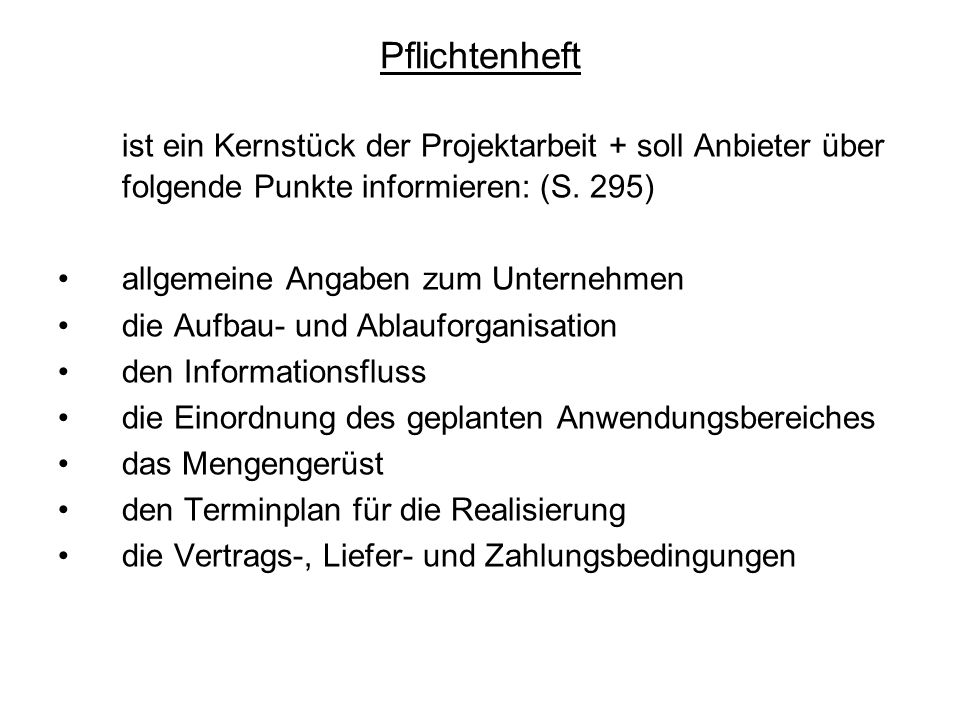 Pflichtenheft ist ein Kernstück der Projektarbeit + soll Anbieter über folgende Punkte informieren: (S. 295)