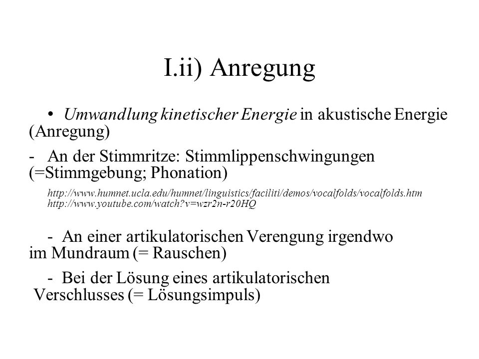 I.ii) Anregung • Umwandlung kinetischer Energie in akustische Energie (Anregung)