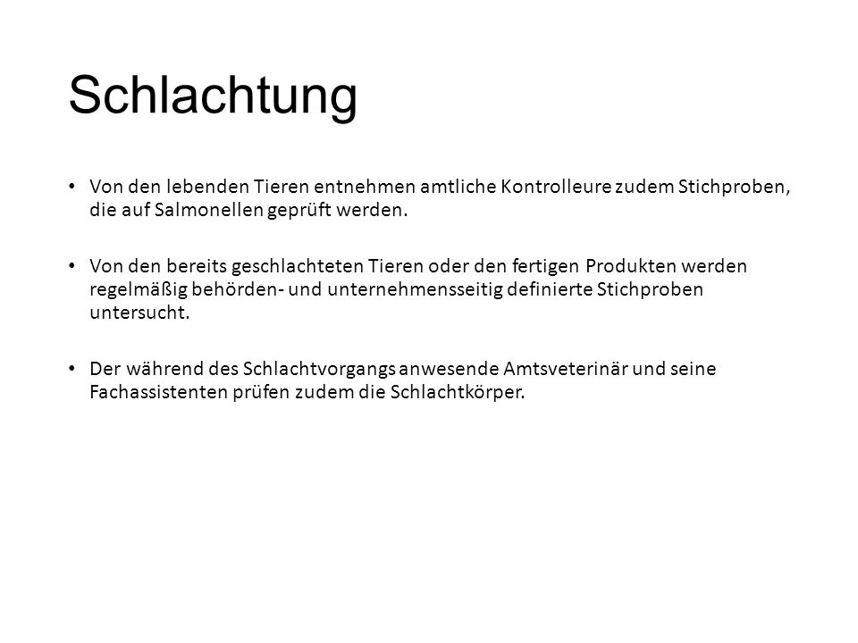 Schlachtung Von den lebenden Tieren entnehmen amtliche Kontrolleure zudem Stichproben, die auf Salmonellen geprüft werden.