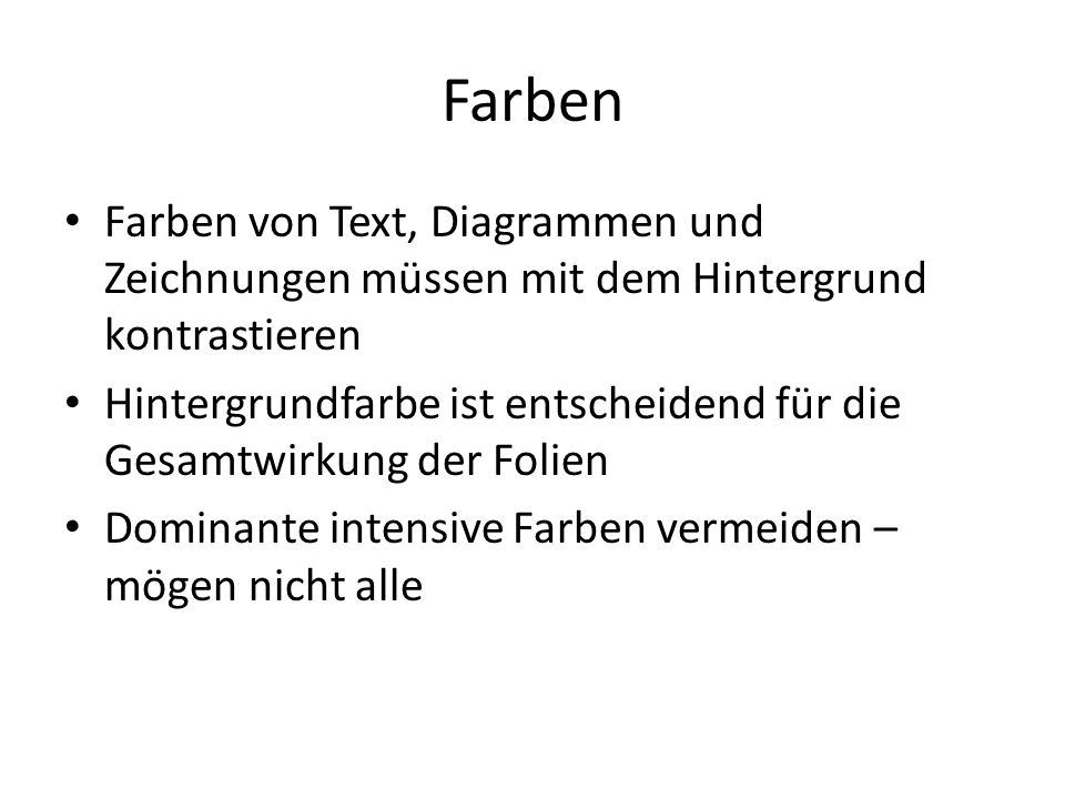 Farben Farben von Text, Diagrammen und Zeichnungen müssen mit dem Hintergrund kontrastieren.