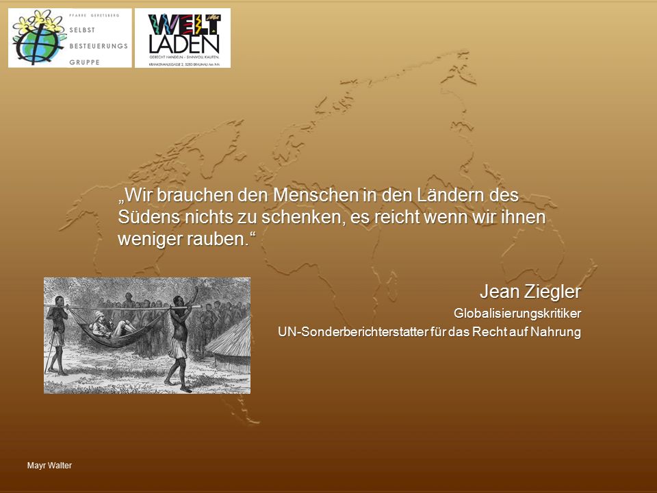 „Wir brauchen den Menschen in den Ländern des Südens nichts zu schenken, es reicht wenn wir ihnen weniger rauben.