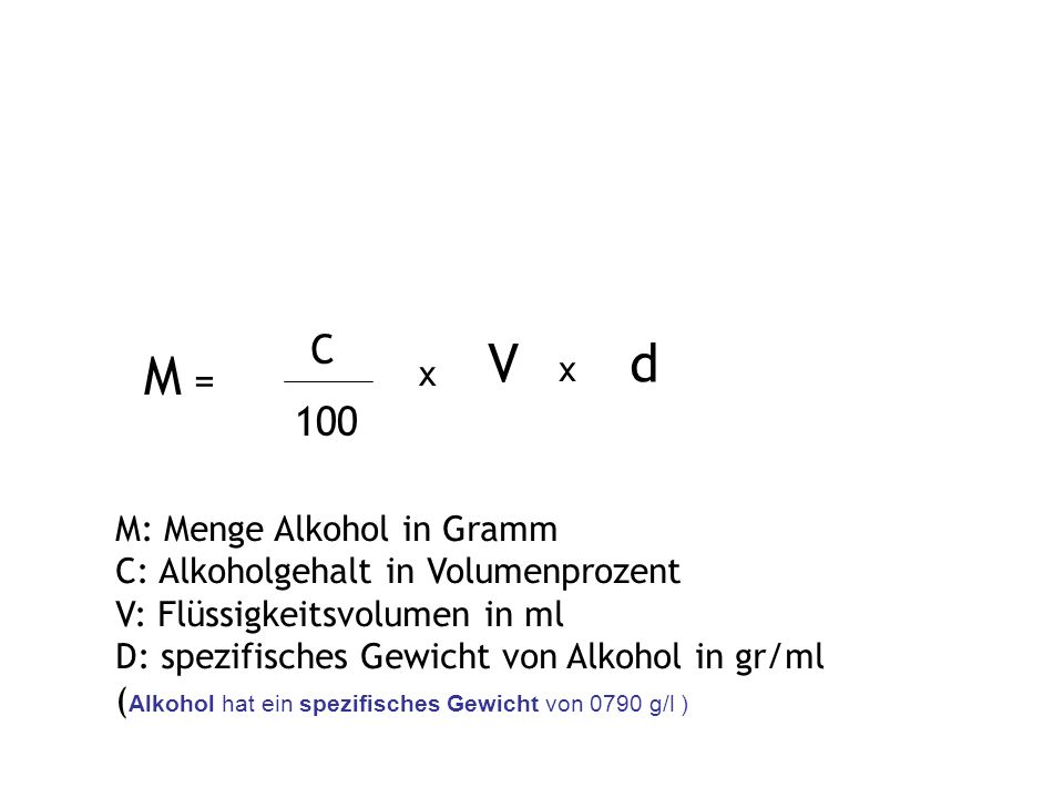 V d M = C 100 x x M: Menge Alkohol in Gramm
