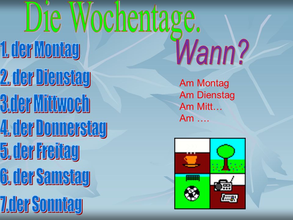 Die Wochentage. Wann 1. der Montag 2. der Dienstag 3.der Mittwoch