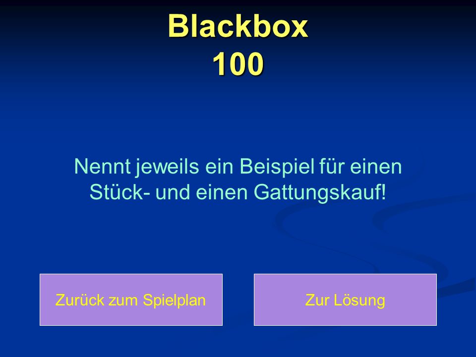 Nennt jeweils ein Beispiel für einen Stück- und einen Gattungskauf!