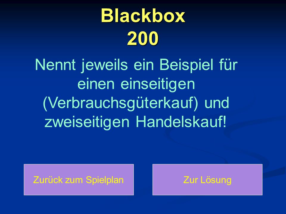 Blackbox 200 Nennt jeweils ein Beispiel für einen einseitigen (Verbrauchsgüterkauf) und zweiseitigen Handelskauf!