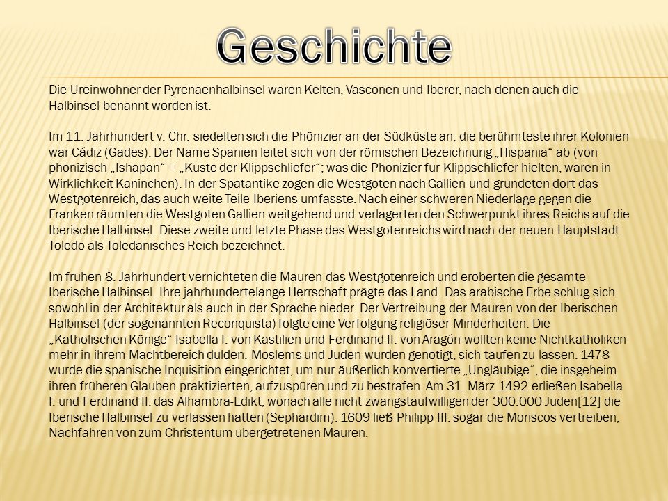 Geschichte Die Ureinwohner der Pyrenäenhalbinsel waren Kelten, Vasconen und Iberer, nach denen auch die Halbinsel benannt worden ist.
