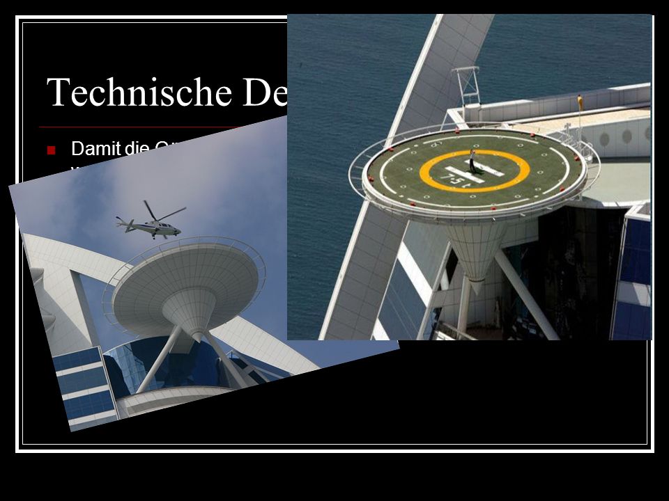 Technische Details Damit die Gäste nicht durch winderregte Schwingungen gestört werden, wurde sie mit Schwingungstilgern ausgerüstet.