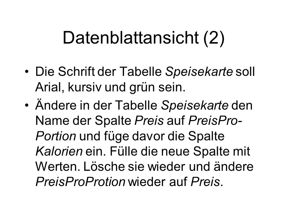 Datenblattansicht (2) Die Schrift der Tabelle Speisekarte soll Arial, kursiv und grün sein.