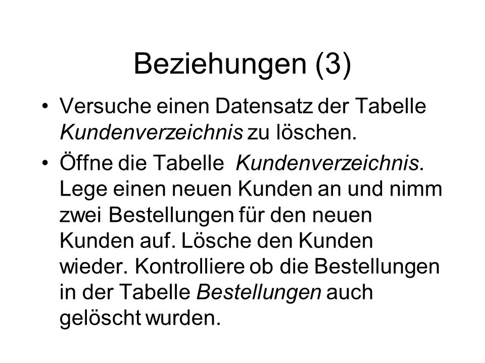 Beziehungen (3) Versuche einen Datensatz der Tabelle Kundenverzeichnis zu löschen.
