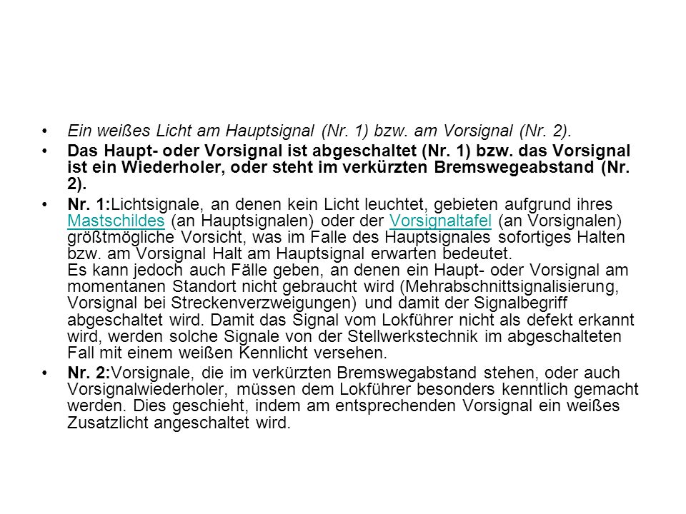 Ein weißes Licht am Hauptsignal (Nr. 1) bzw. am Vorsignal (Nr. 2).