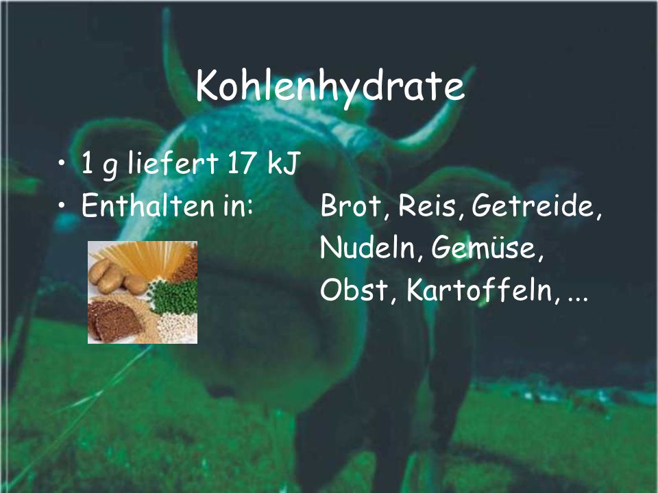 Kohlenhydrate 1 g liefert 17 kJ Enthalten in: Brot, Reis, Getreide,