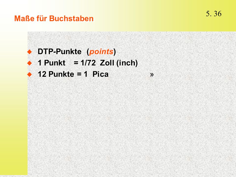 Maße für Buchstaben DTP-Punkte (points) 1 Punkt = 1/72 Zoll (inch) 12 Punkte = 1 Pica »