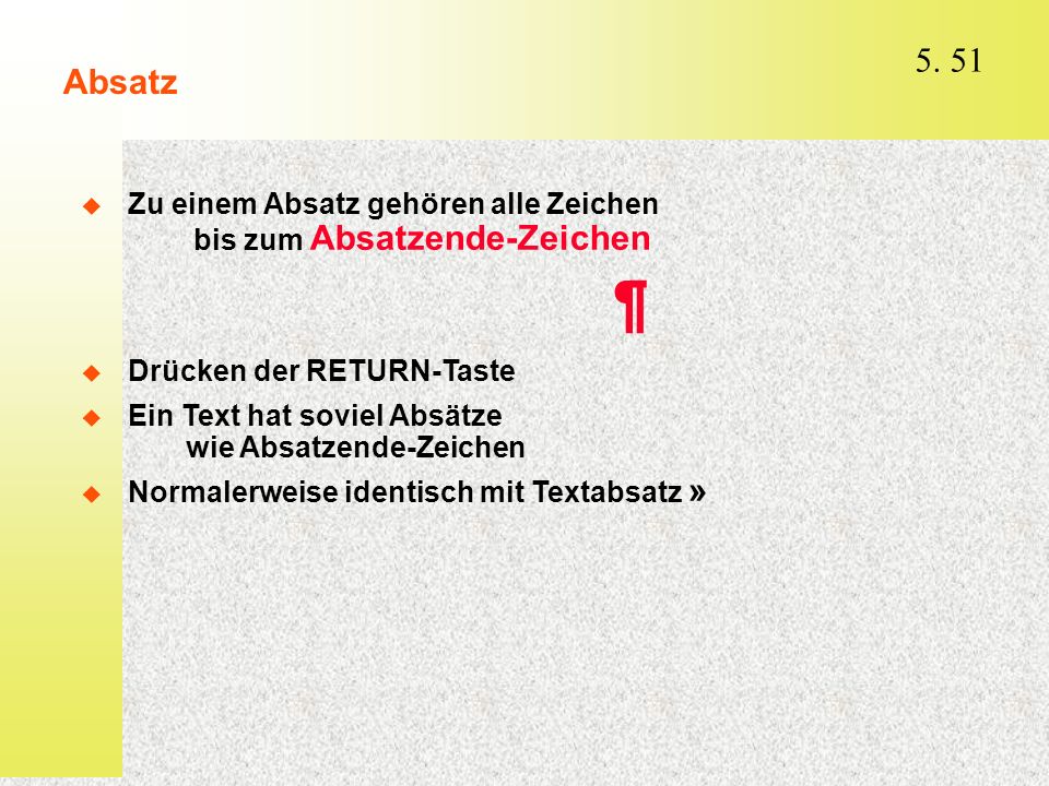 Absatz Zu einem Absatz gehören alle Zeichen bis zum Absatzende-Zeichen. ¶ Drücken der RETURN-Taste.