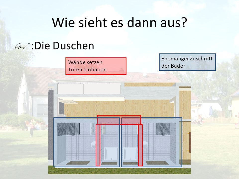 Wie sieht es dann aus :Die Duschen Ehemaliger Zuschnitt der Bäder