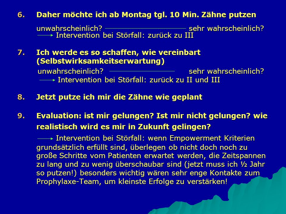 Daher möchte ich ab Montag tgl. 10 Min. Zähne putzen unwahrscheinlich