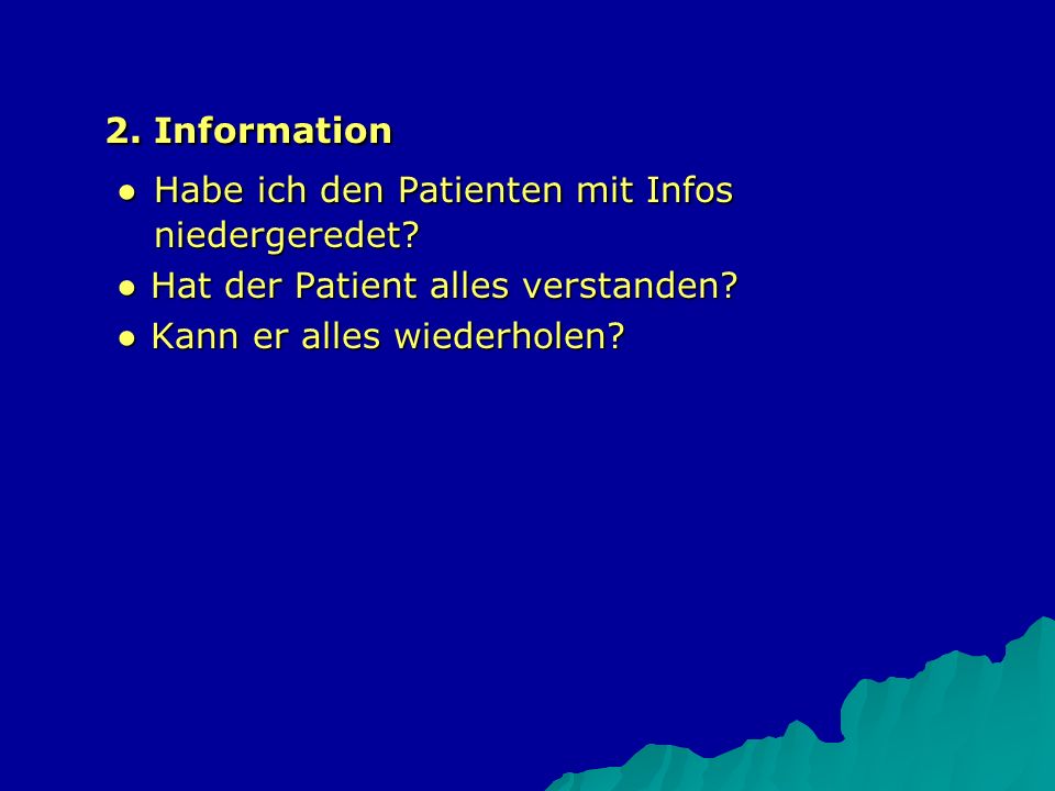 2. Information ● Habe ich den Patienten mit Infos niedergeredet