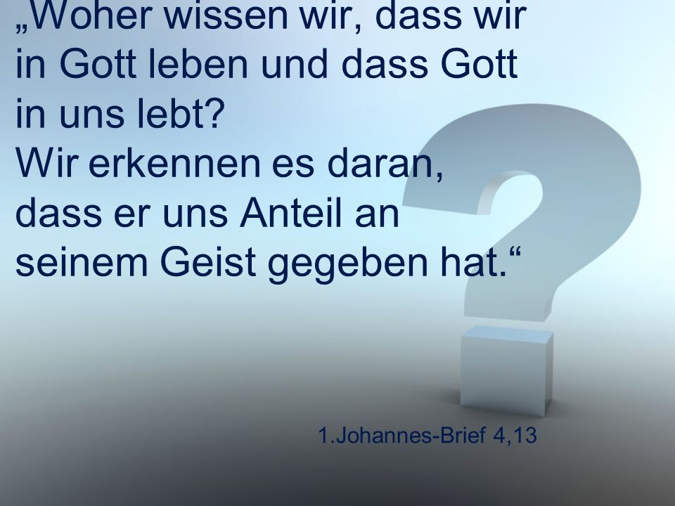 „Woher wissen wir, dass wir in Gott leben und dass Gott in uns lebt
