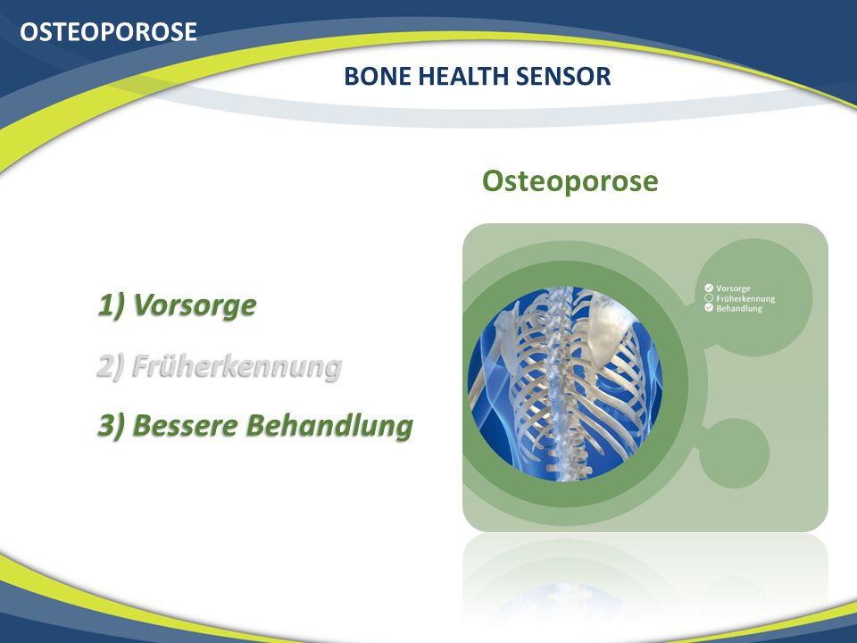 Osteoporose 1) Vorsorge 2) Früherkennung 3) Bessere Behandlung