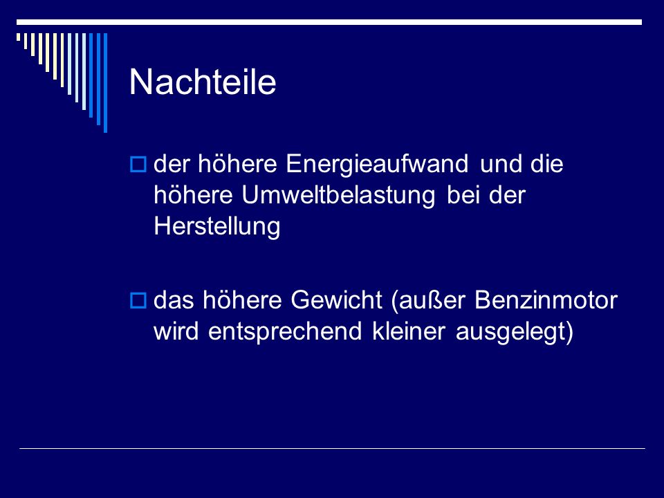 Nachteile der höhere Energieaufwand und die höhere Umweltbelastung bei der Herstellung.
