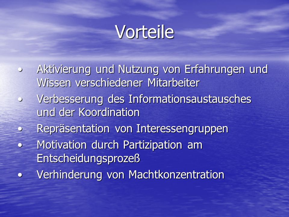 Vorteile Aktivierung und Nutzung von Erfahrungen und Wissen verschiedener Mitarbeiter. Verbesserung des Informationsaustausches und der Koordination.