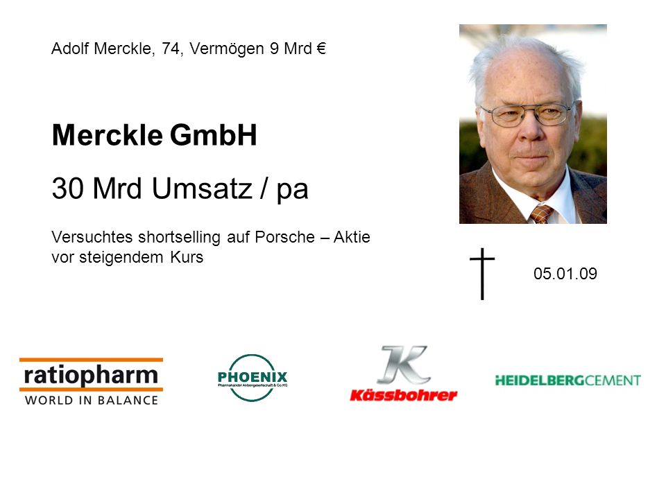 Merckle GmbH 30 Mrd Umsatz / pa Adolf Merckle, 74, Vermögen 9 Mrd €