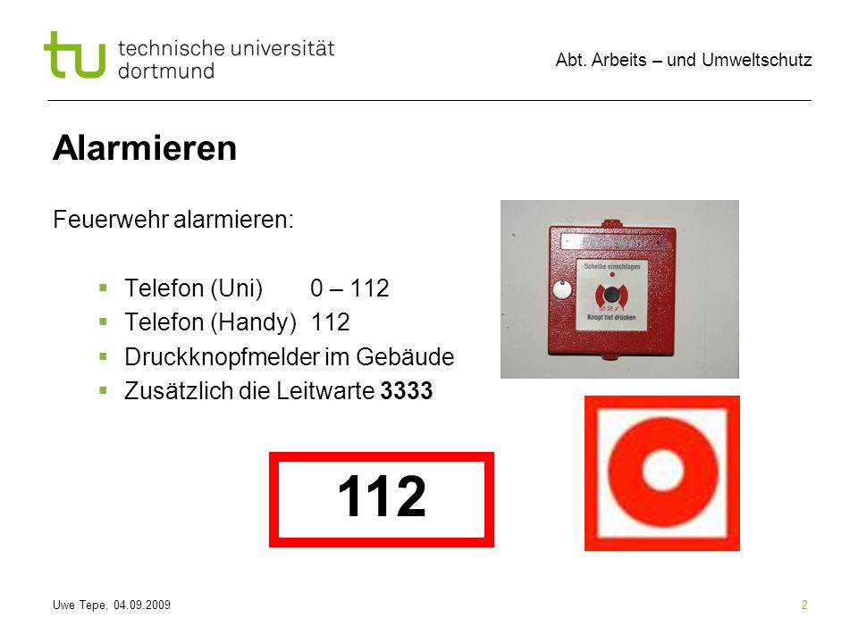 112 Alarmieren Feuerwehr alarmieren: Telefon (Uni) 0 – 112