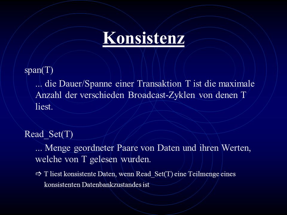 Konsistenz span(T) ... die Dauer/Spanne einer Transaktion T ist die maximale Anzahl der verschieden Broadcast-Zyklen von denen T liest.