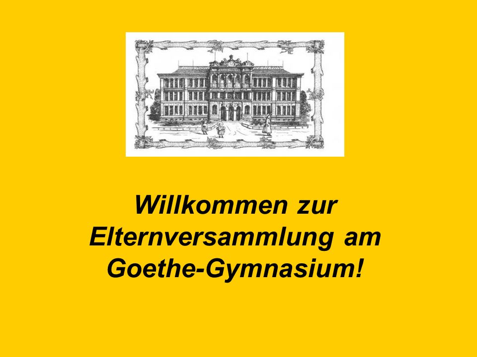 Willkommen zur Elternversammlung am Goethe-Gymnasium!