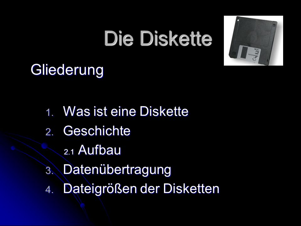 Die Diskette Gliederung Was ist eine Diskette Geschichte 2.1 Aufbau