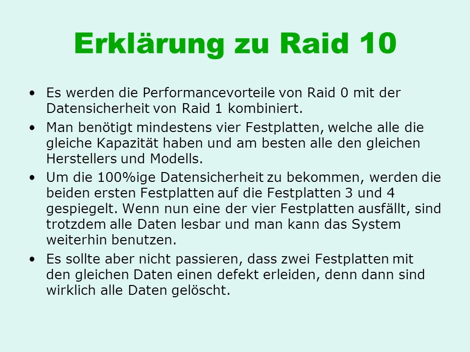 Erklärung zu Raid 10 Es werden die Performancevorteile von Raid 0 mit der Datensicherheit von Raid 1 kombiniert.