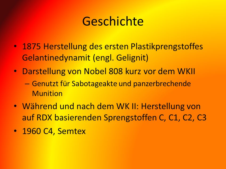 Geschichte 1875 Herstellung des ersten Plastikprengstoffes Gelantinedynamit (engl. Gelignit) Darstellung von Nobel 808 kurz vor dem WKII.
