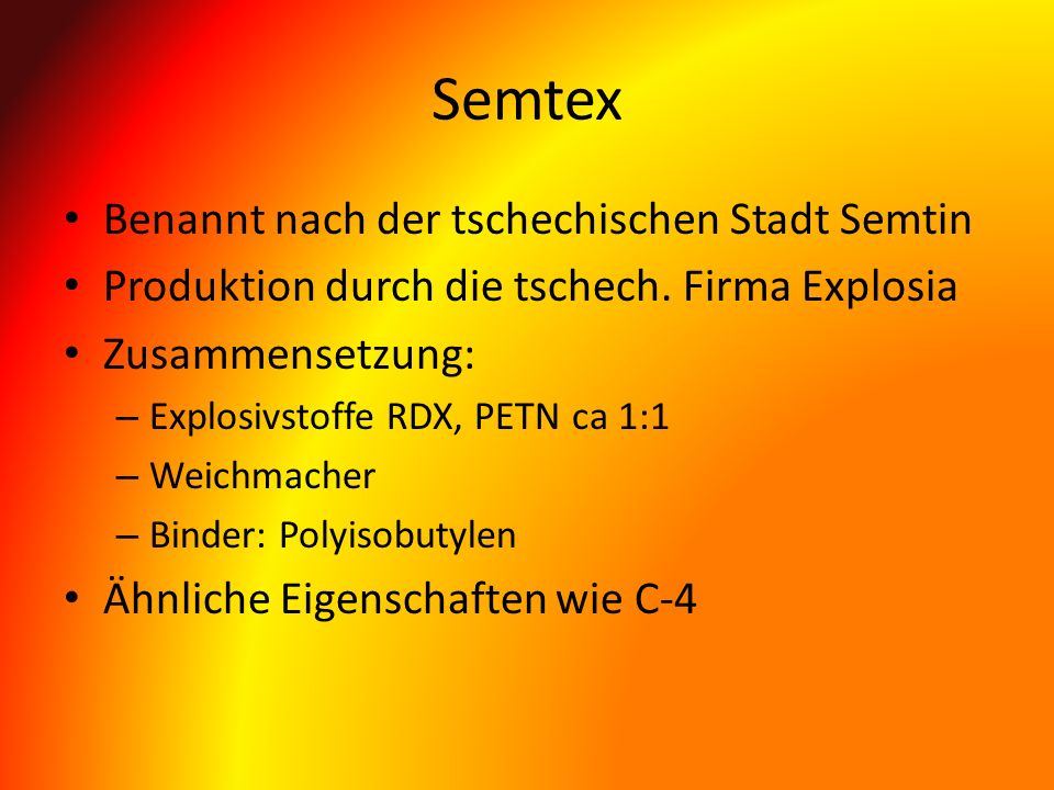 Semtex Benannt nach der tschechischen Stadt Semtin