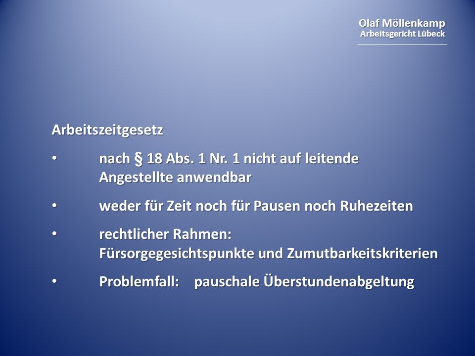 Arbeitszeitgesetz nach § 18 Abs. 1 Nr. 1 nicht auf leitende Angestellte anwendbar. weder für Zeit noch für Pausen noch Ruhezeiten.