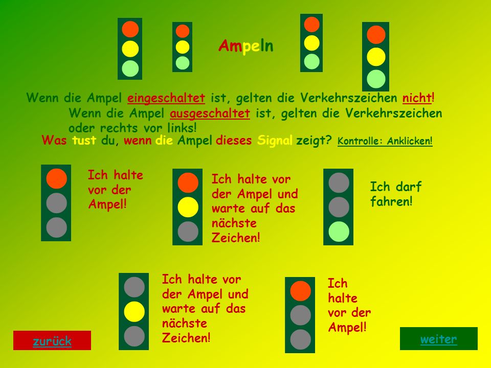 Ampeln Wenn die Ampel eingeschaltet ist, gelten die Verkehrszeichen nicht!