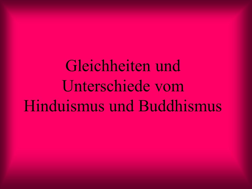 Gleichheiten und Unterschiede vom Hinduismus und Buddhismus