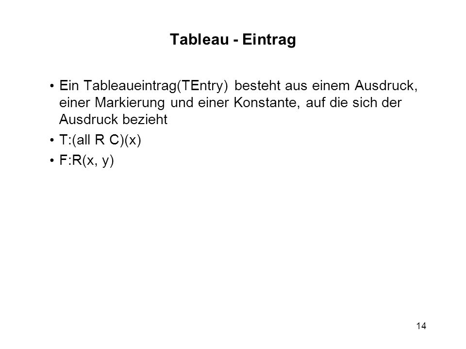 Tableau - Eintrag Ein Tableaueintrag(TEntry) besteht aus einem Ausdruck, einer Markierung und einer Konstante, auf die sich der Ausdruck bezieht.