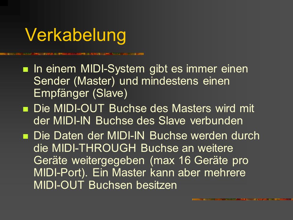 Verkabelung In einem MIDI-System gibt es immer einen Sender (Master) und mindestens einen Empfänger (Slave)