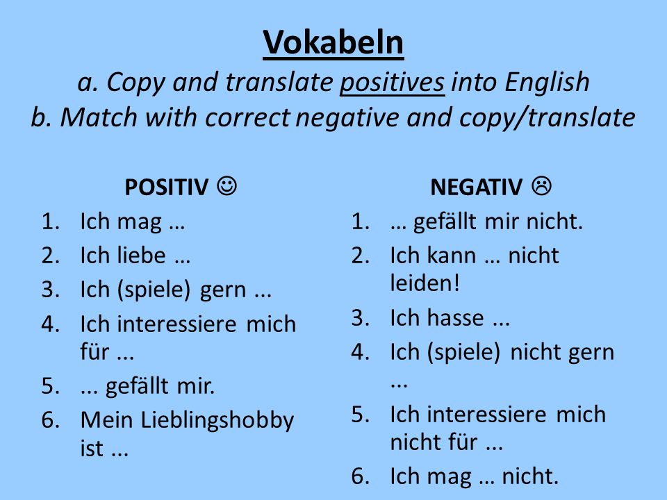 Vokabeln a. Copy and translate positives into English b