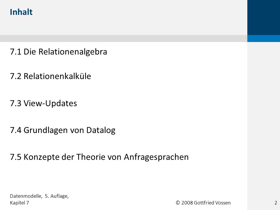 7.1 Die Relationenalgebra 7.2 Relationenkalküle 7.3 View-Updates