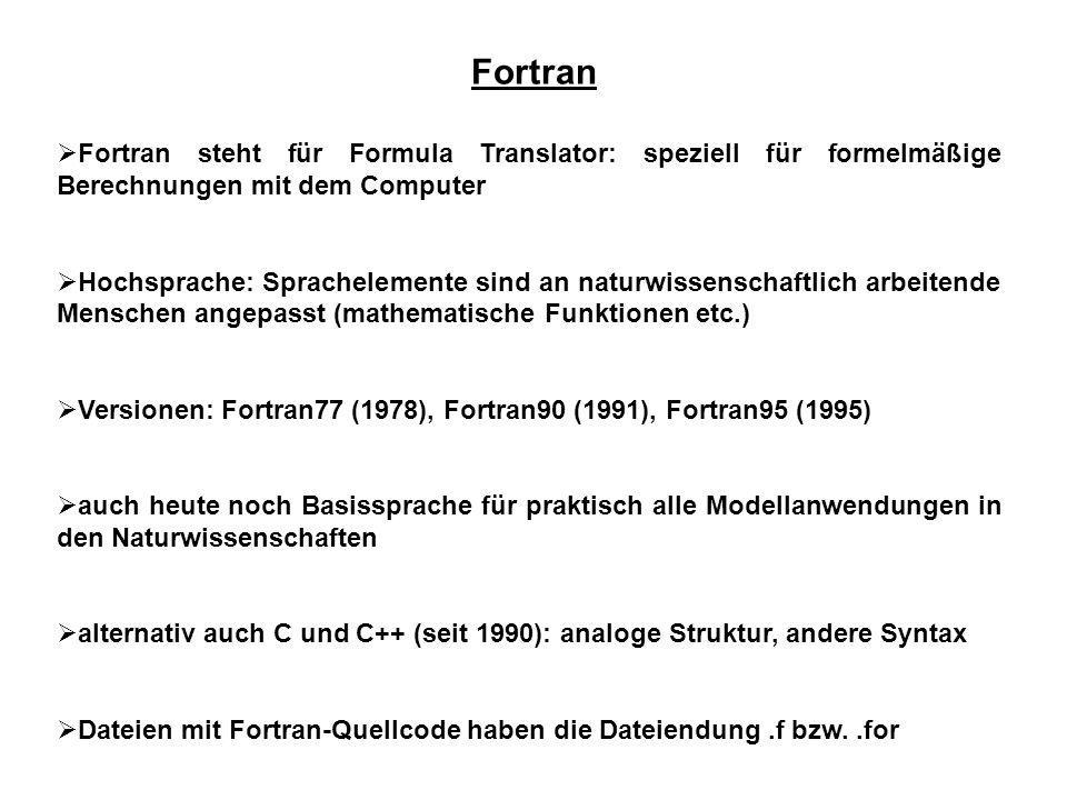 Fortran Fortran steht für Formula Translator: speziell für formelmäßige Berechnungen mit dem Computer.