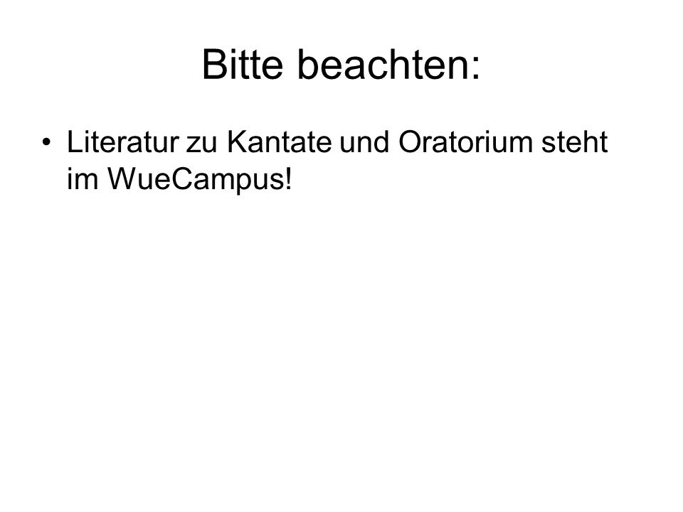 Bitte beachten: Literatur zu Kantate und Oratorium steht im WueCampus!