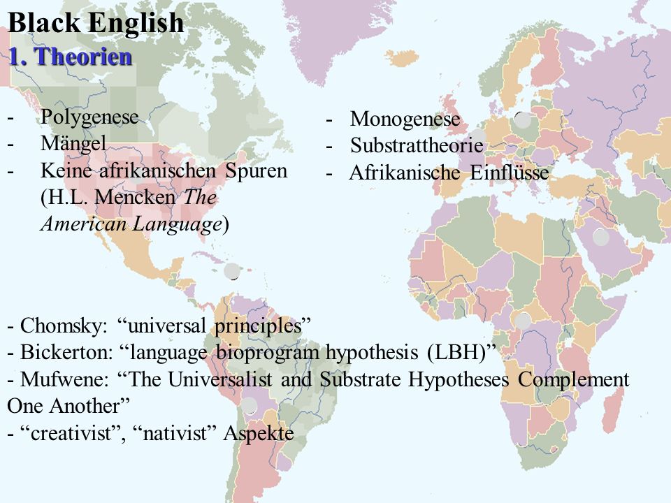 Black English 1. Theorien Polygenese Mängel Keine afrikanischen Spuren