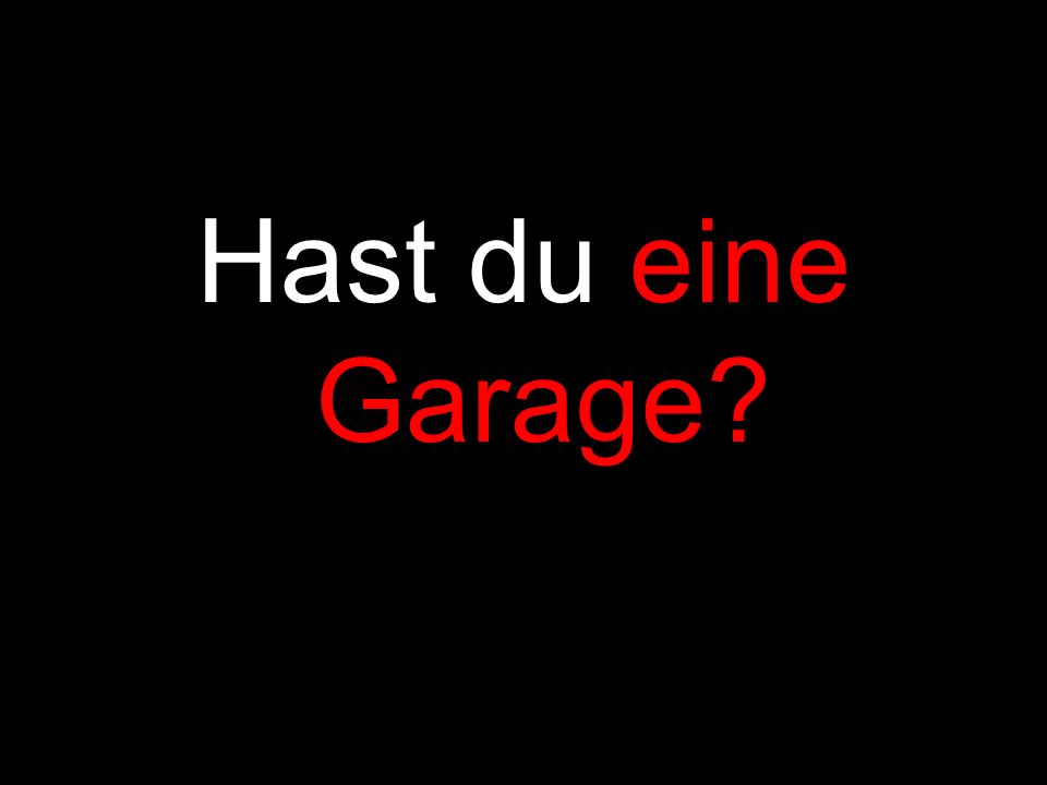 Hast du eine Garage