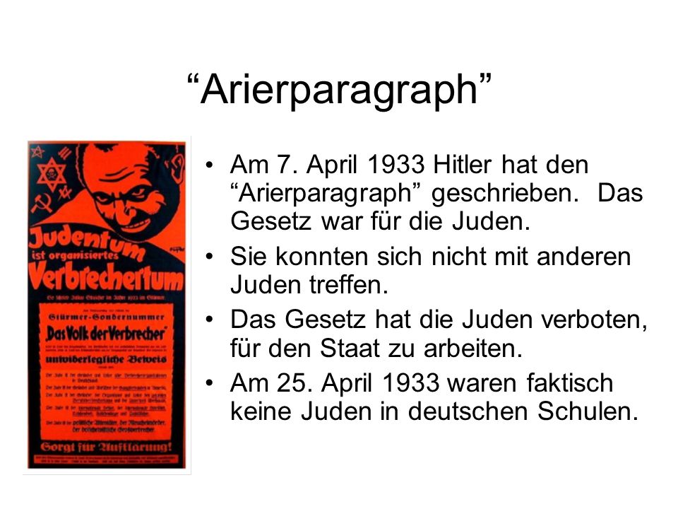 Arierparagraph Am 7. April 1933 Hitler hat den Arierparagraph geschrieben. Das Gesetz war für die Juden.