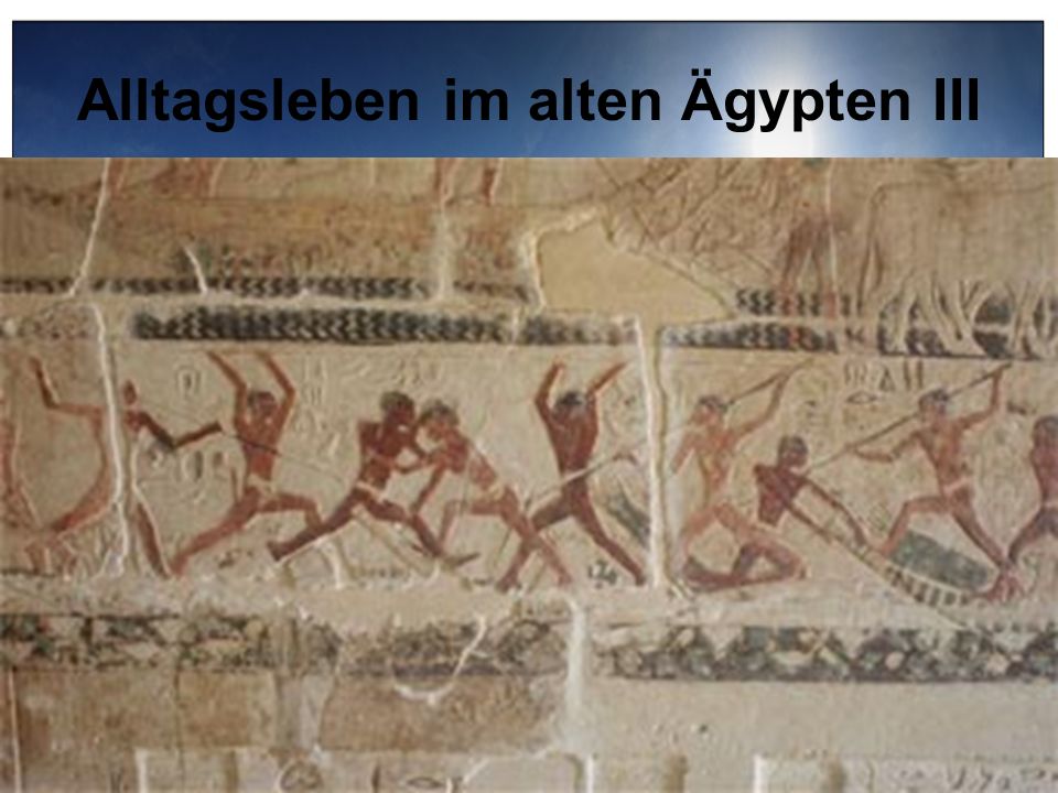 Alltagsleben im alten Ägypten III